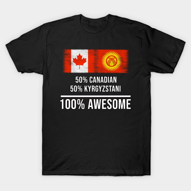 50% Canadian 50% Kyrgyzstani 100% Awesome - Gift for Kyrgyzstani Heritage From Kyrgyzstan T-Shirt by Country Flags